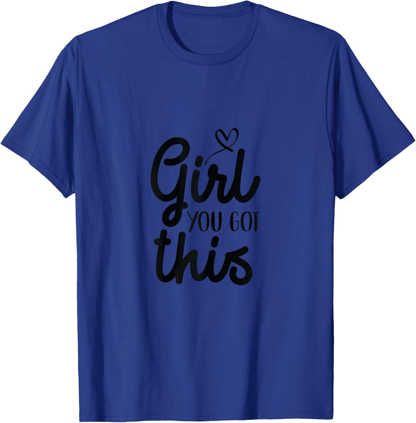Girl You Got This Positive Women Girls Affirmation T-Shirt - T-Shirt | Royal