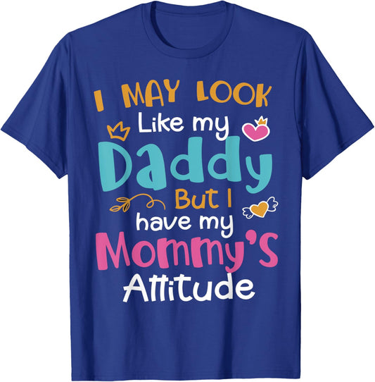 I May Look Like My Daddy But I Have My Mommy’s Attitude T-Shirt - T-Shirt | Royal