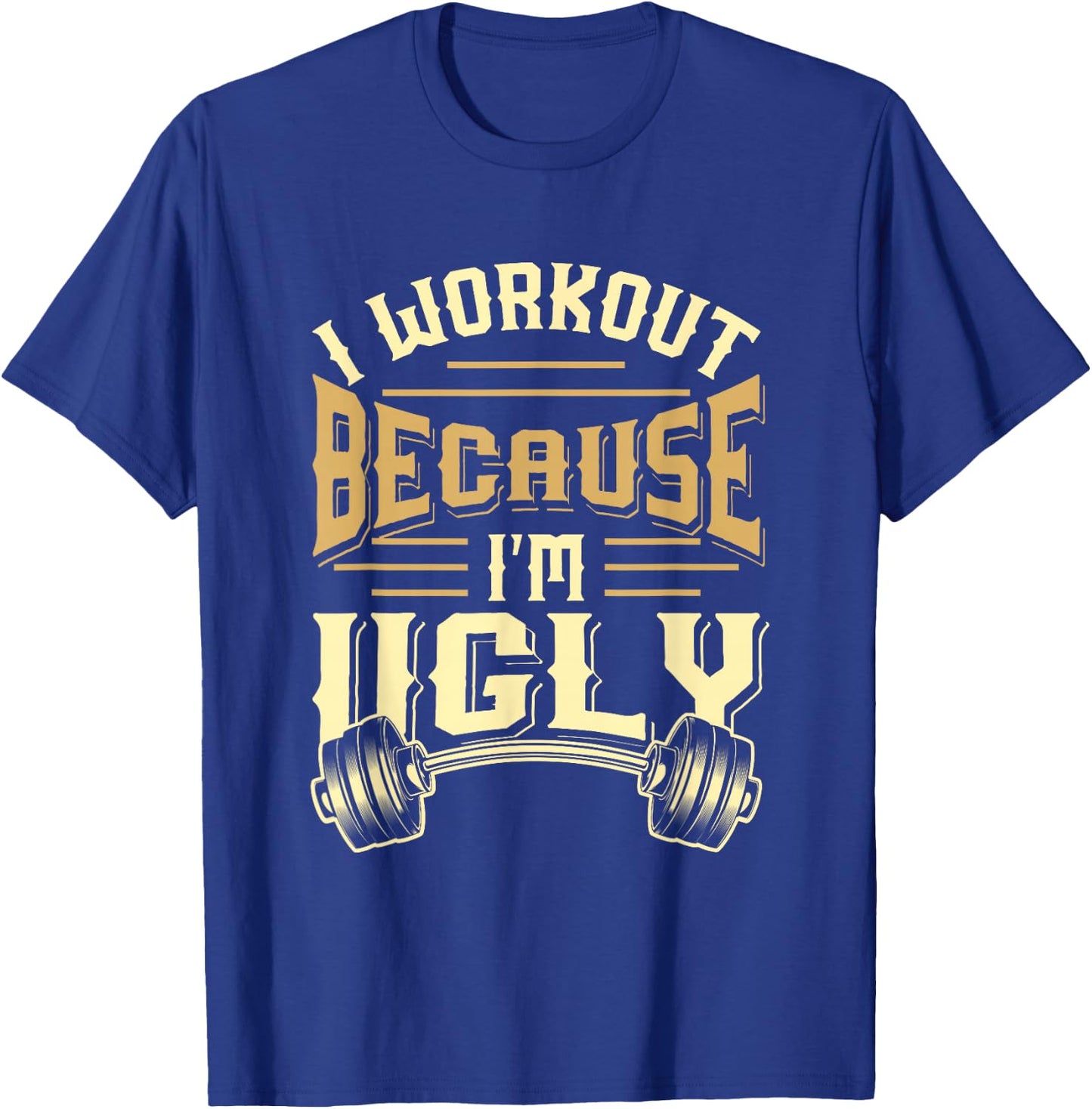 MEWK-Design: I Workout Because I'm Ugly T-Shirt - T-Shirt | Royal