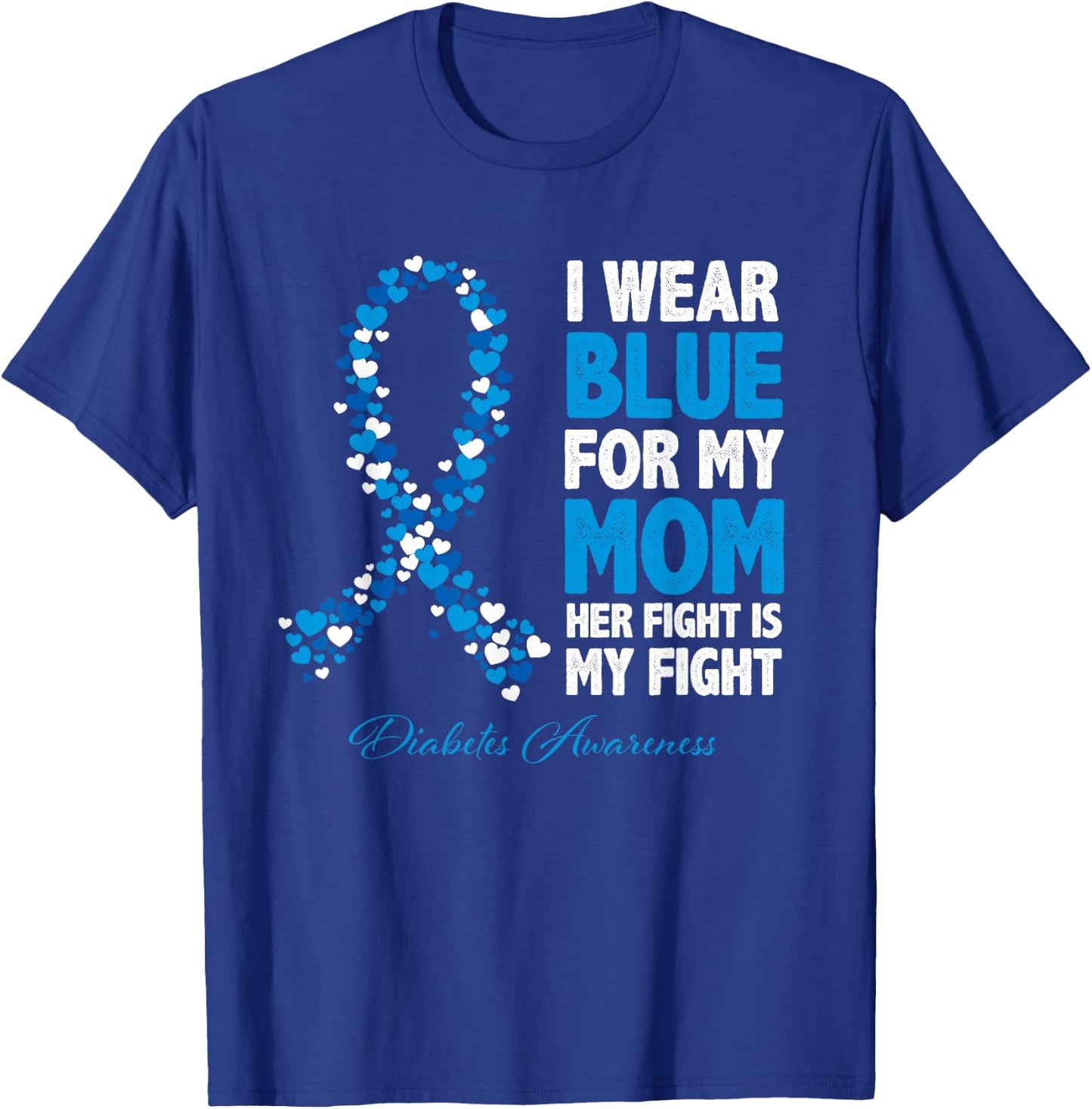 Ribbon I Wear Blue For Mom Her Fight Is My Fight Diabetes T-Shirt - T-Shirt | Royal