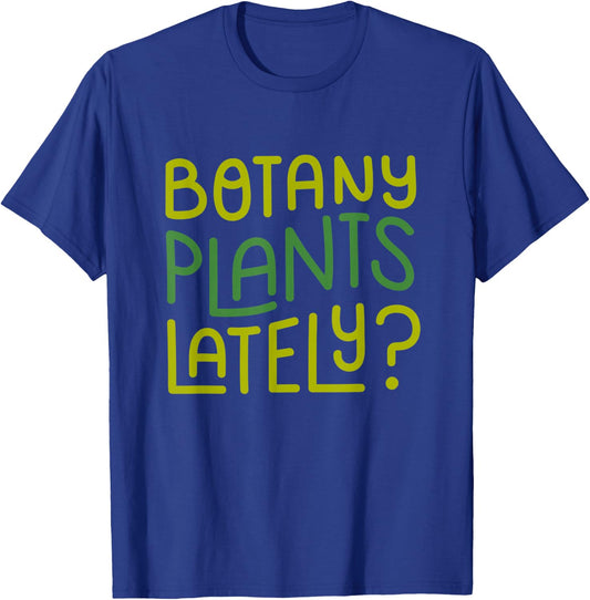 Funny House Plant Garden Pun "Botany Plants Lately" Botanist T-Shirt - T-Shirt | Royal