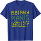 Funny House Plant Garden Pun "Botany Plants Lately" Botanist T-Shirt - T-Shirt | Royal