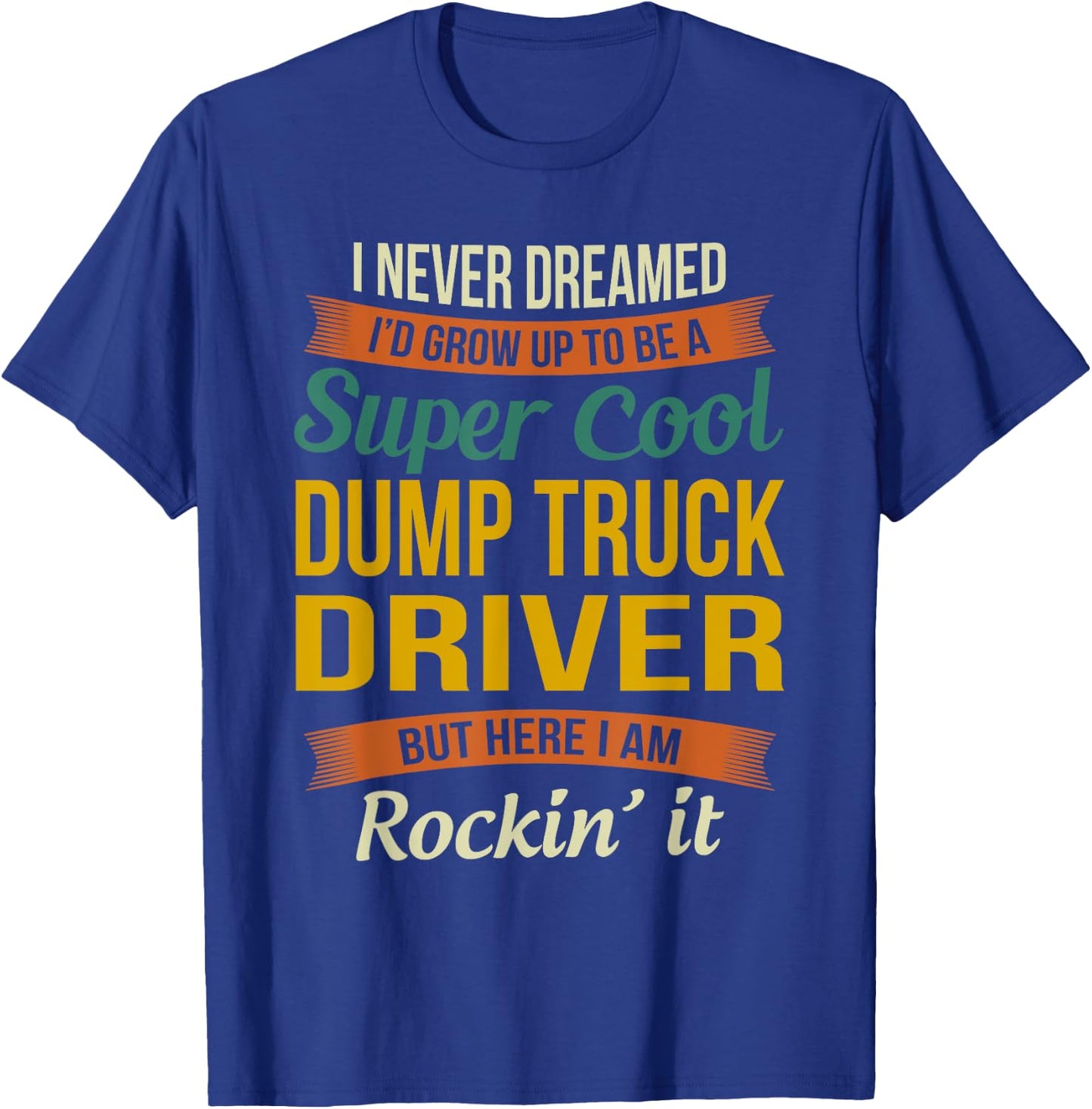 Dump Truck Driver Gifts - Funny Appreciation T-Shirt - T-Shirt | Royal