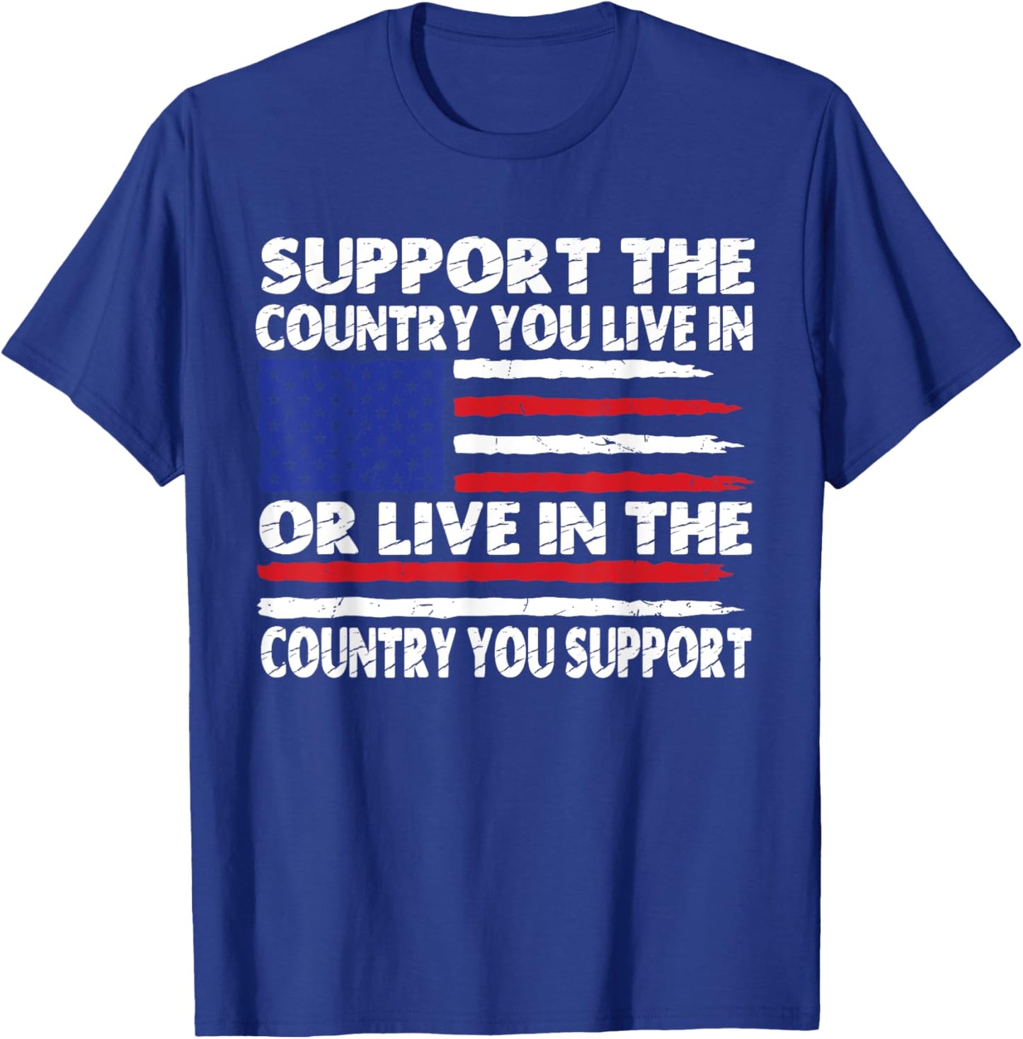 Support The Country You Live In Or Live In Where You Support T-Shirt - T-Shirt | Royal