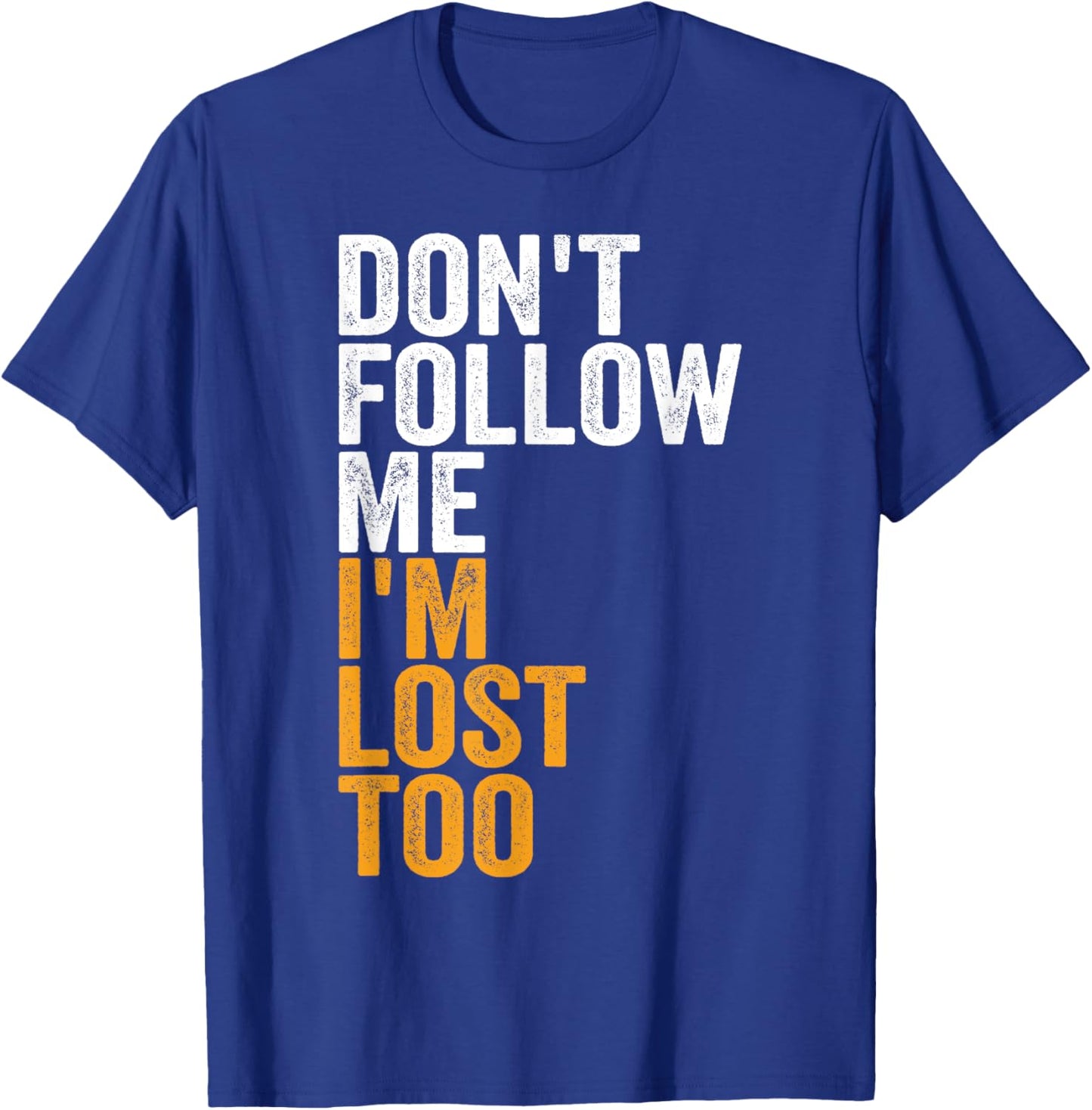 Don't Follow Me I'm Lost Too Nature Hiking Adventure Hike T-Shirt - T-Shirt | Royal