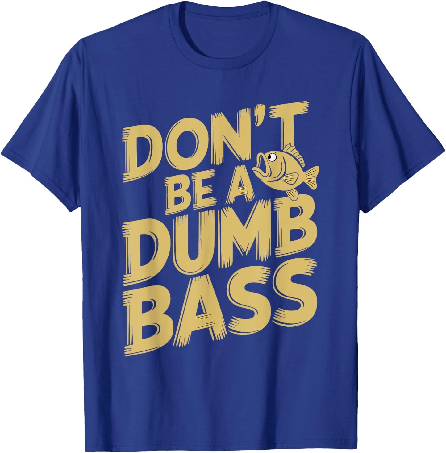 Don’t Be A Dumb Bass Funny Fishing Lover T-Shirt - T-Shirt | Royal