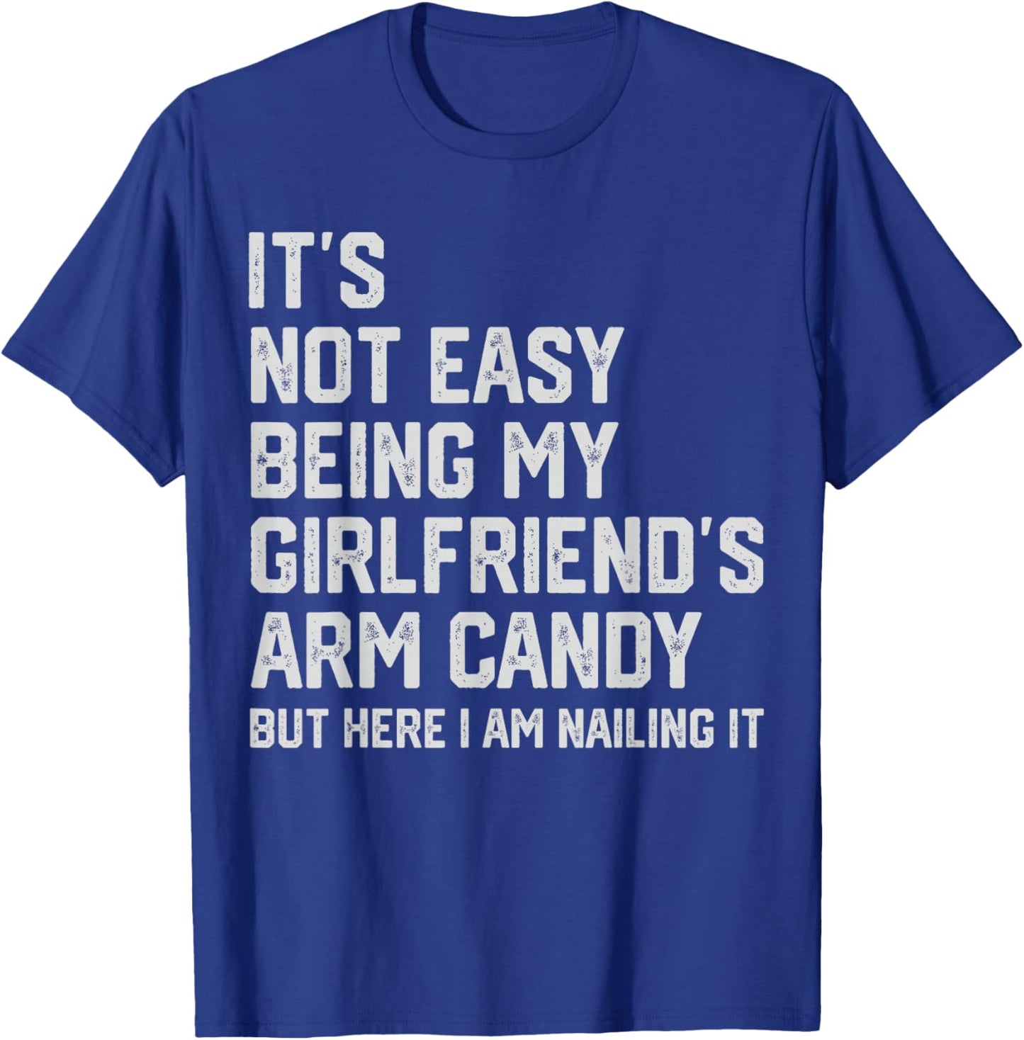 It's Not Easy Being My Girlfriend's Arm Candy Fathers Day Small T-Shirt - T-Shirt | Royal