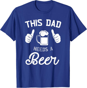 This Dad Needs A Beer Funny Father Beer Drinking T-Shirt - T-Shirt | Royal