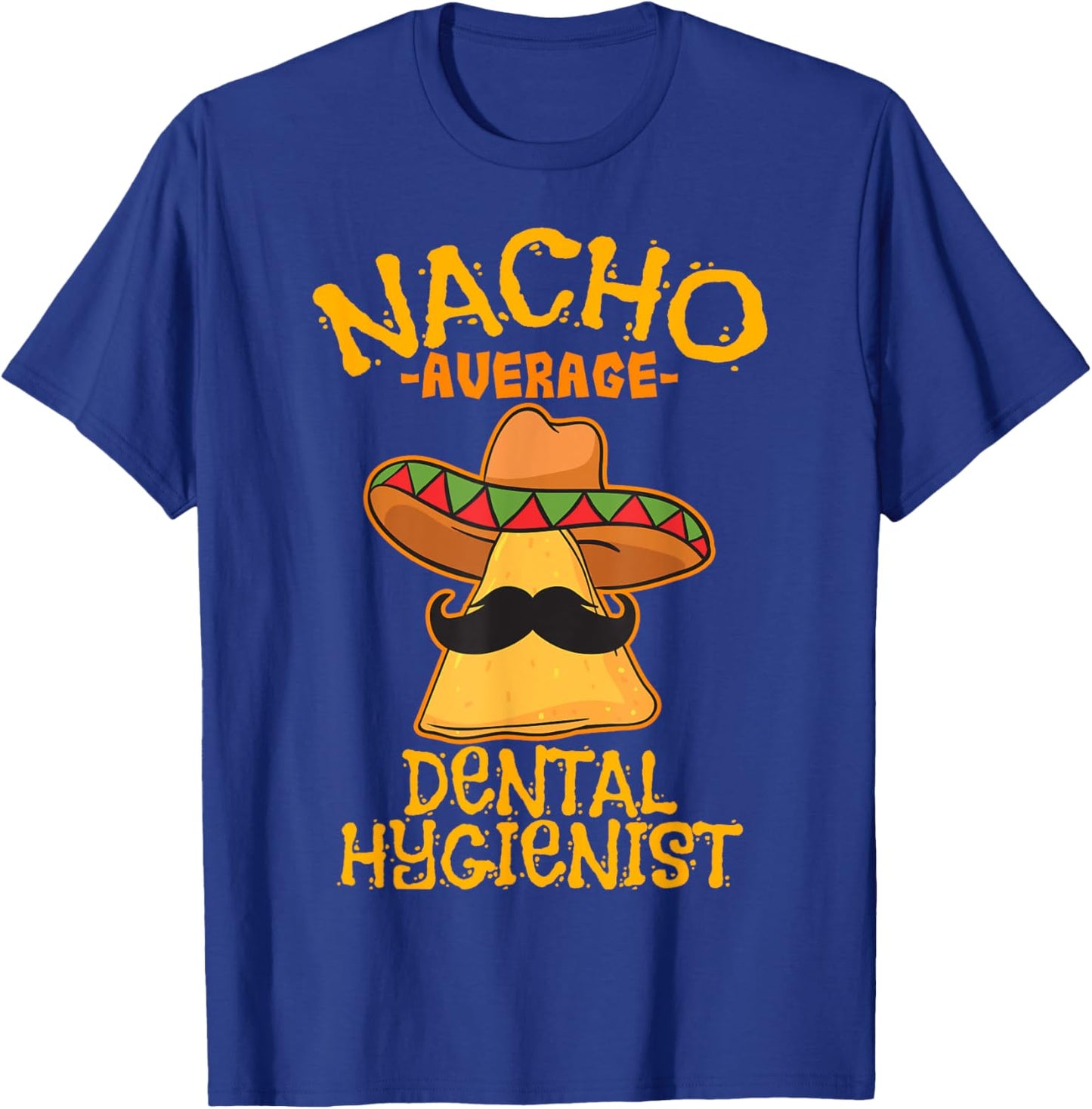 Nacho Average Dental Hygienist Mexican Dentist Cinco De Mayo T-Shirt - T-Shirt | Royal