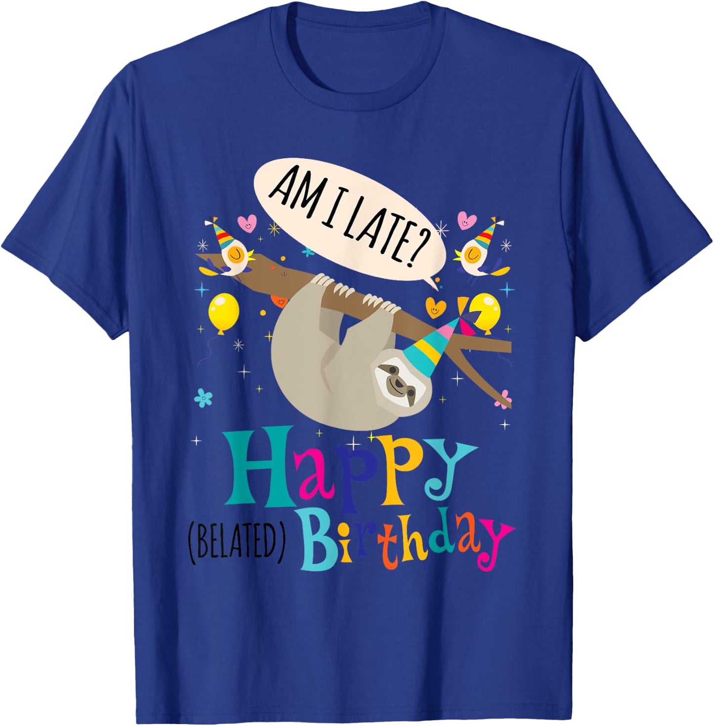 AM I Late? Happy Belated Birthday Sloth Lover Gift T-Shirt - T-Shirt | Royal