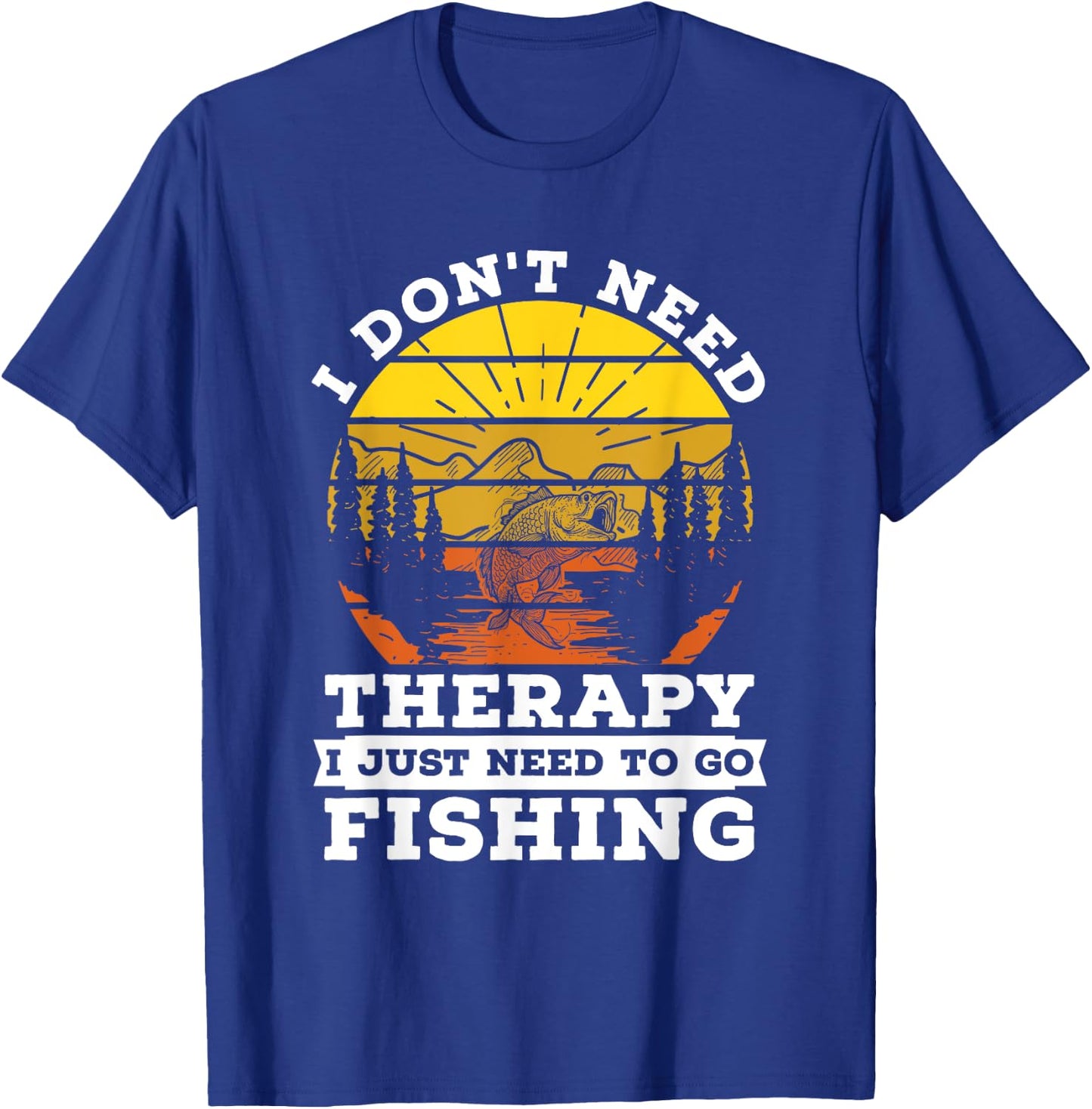 I Don't Need Therapy I Need To Go Fishing Quote Fishing T-Shirt - T-Shirt | Royal