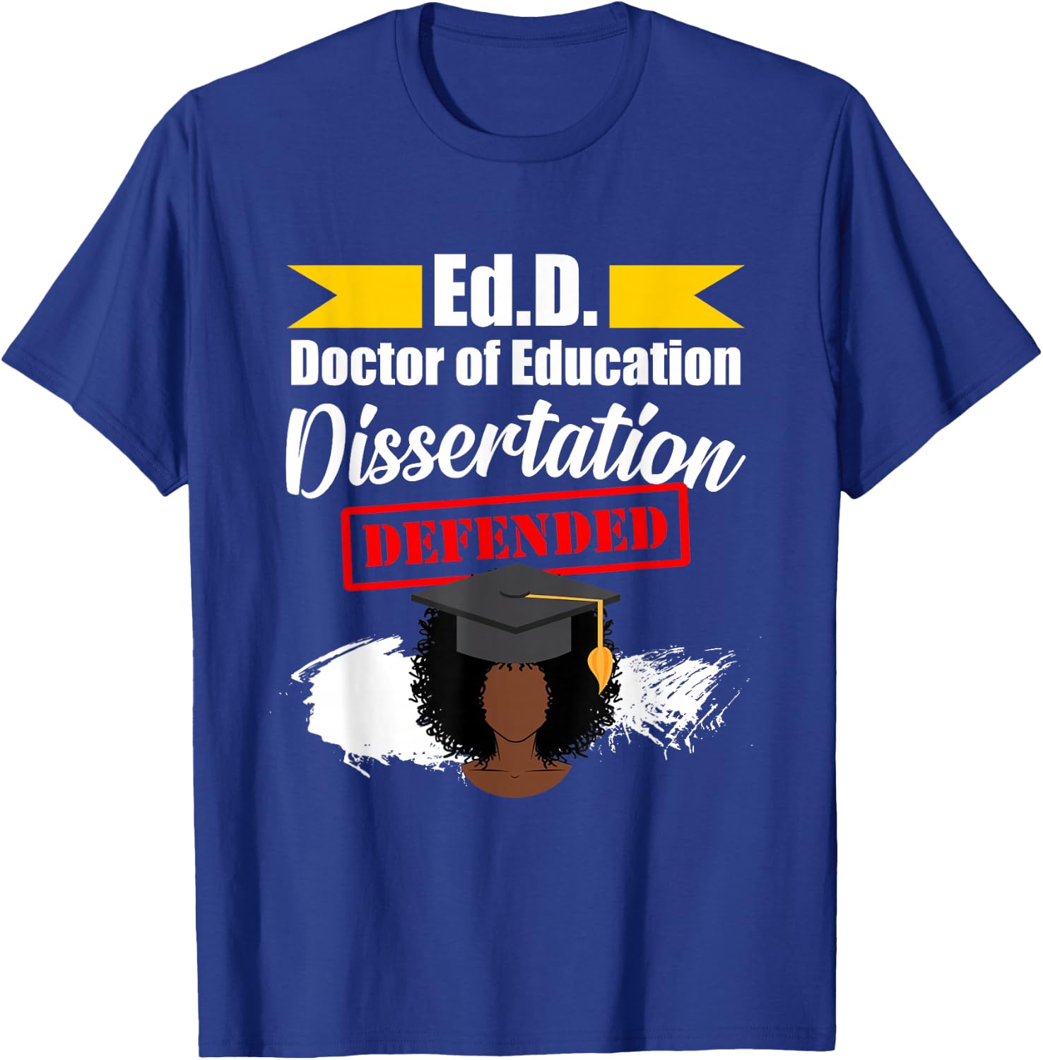 EdD Doctor of Education Defended Doctorate Graduation DA1 T-Shirt - T-Shirt | Royal