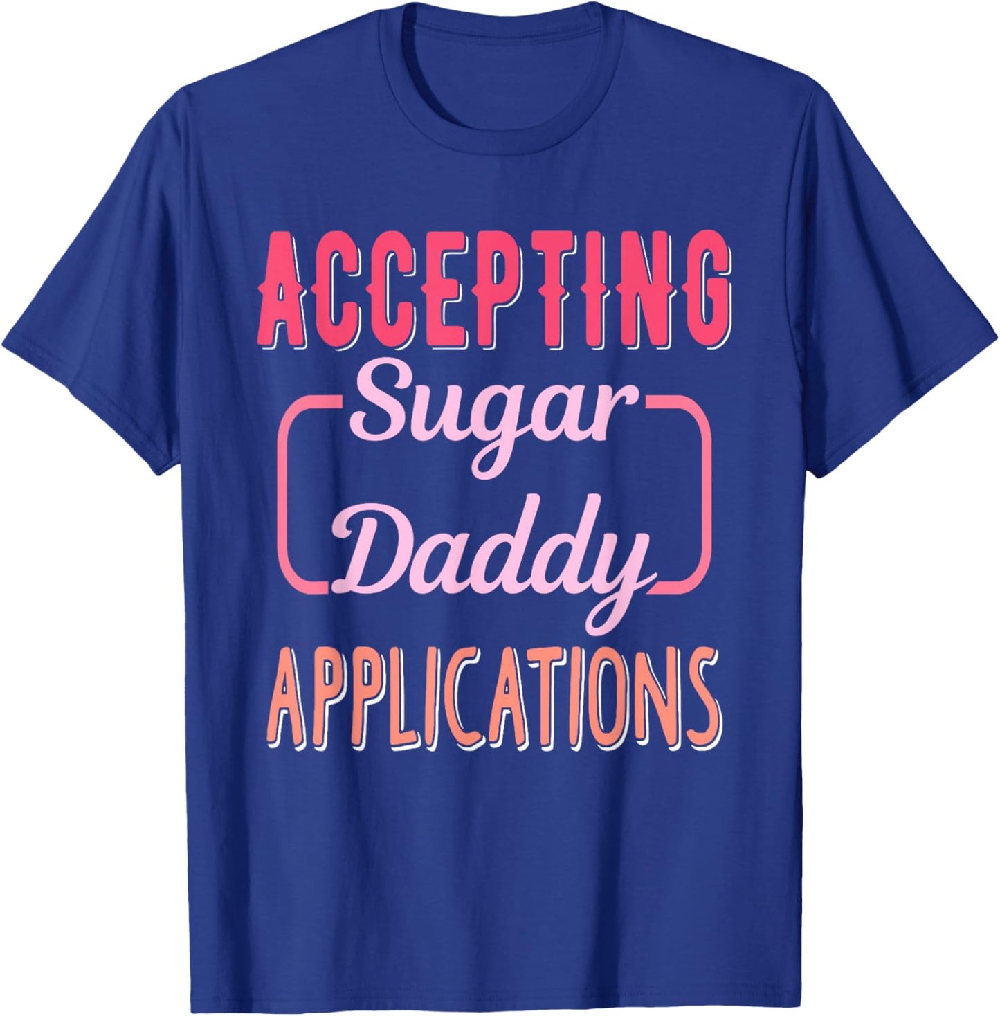Accepting Sugar-Daddy Applications Apparel T-Shirt - T-Shirt | Royal