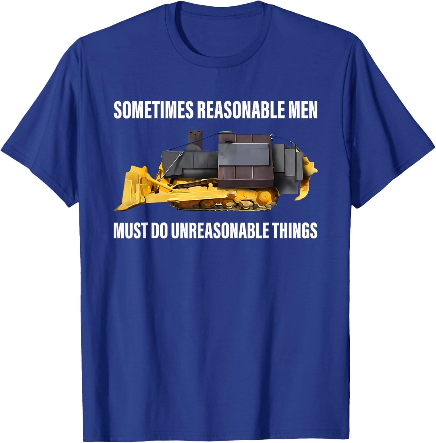 Sometimes Reasonable Men Must Do Unreasonable Things T-Shirt - T-Shirt | Royal