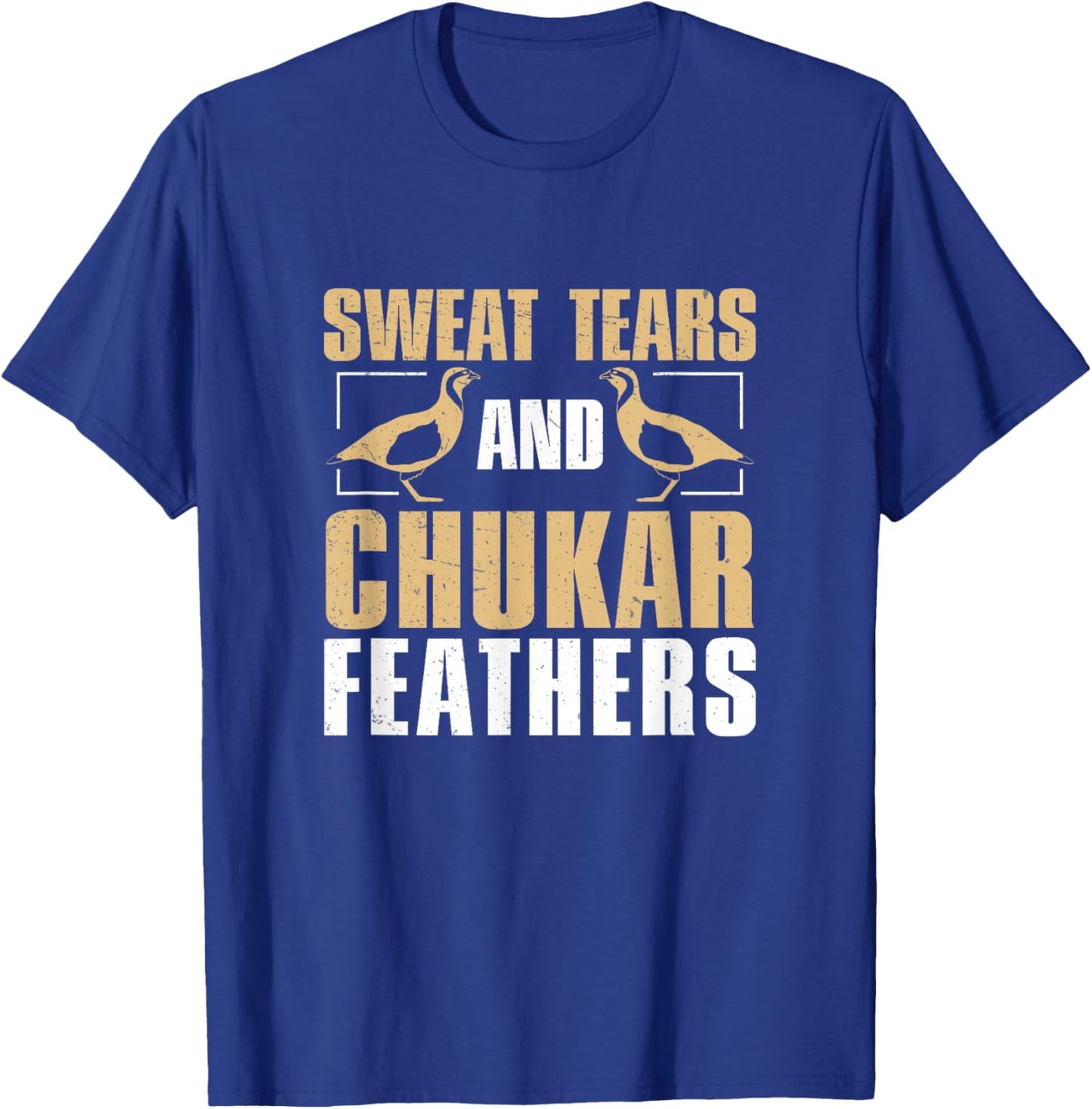 Funny Sweat, Tears And Chukar Feathers For Chukar Whisperers T-Shirt - T-Shirt | Royal