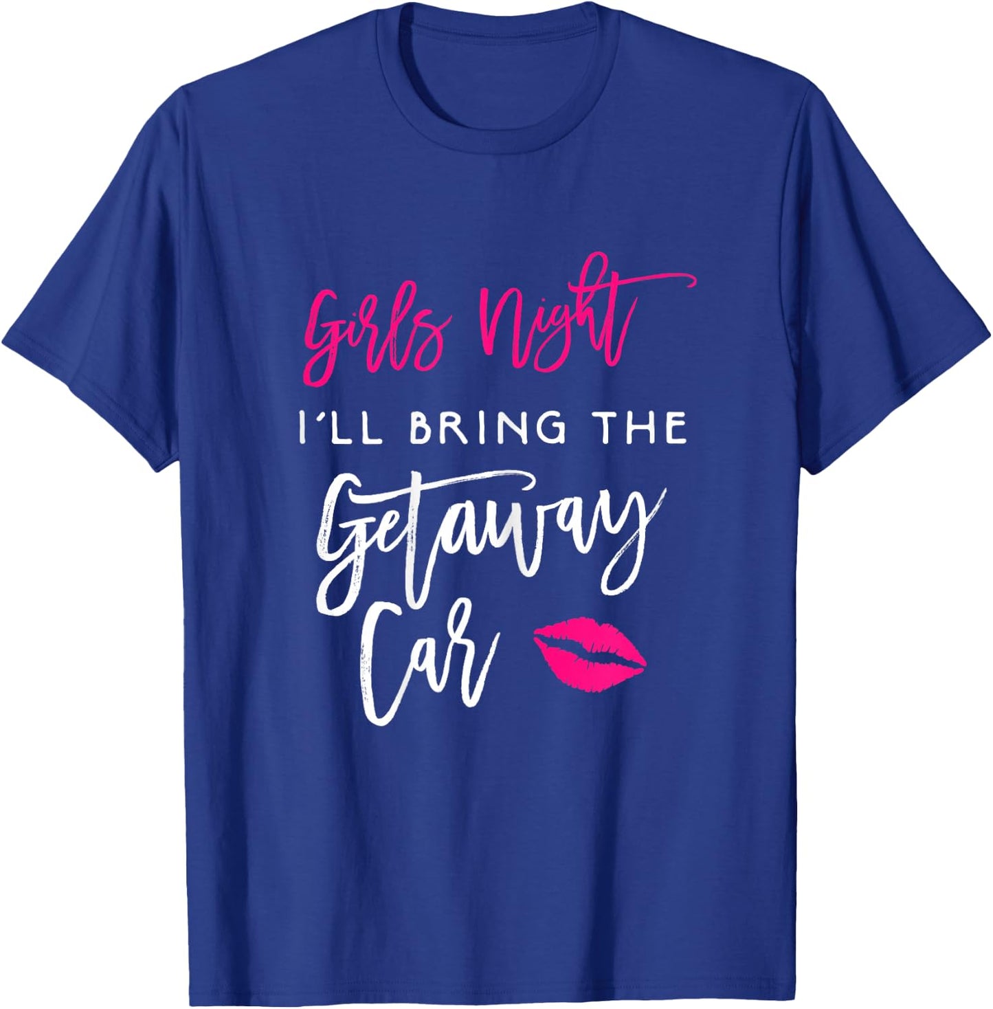 Girls Night Shirt I'll Bring The Getaway Car Funny Party T-Shirt - T-Shirt | Royal