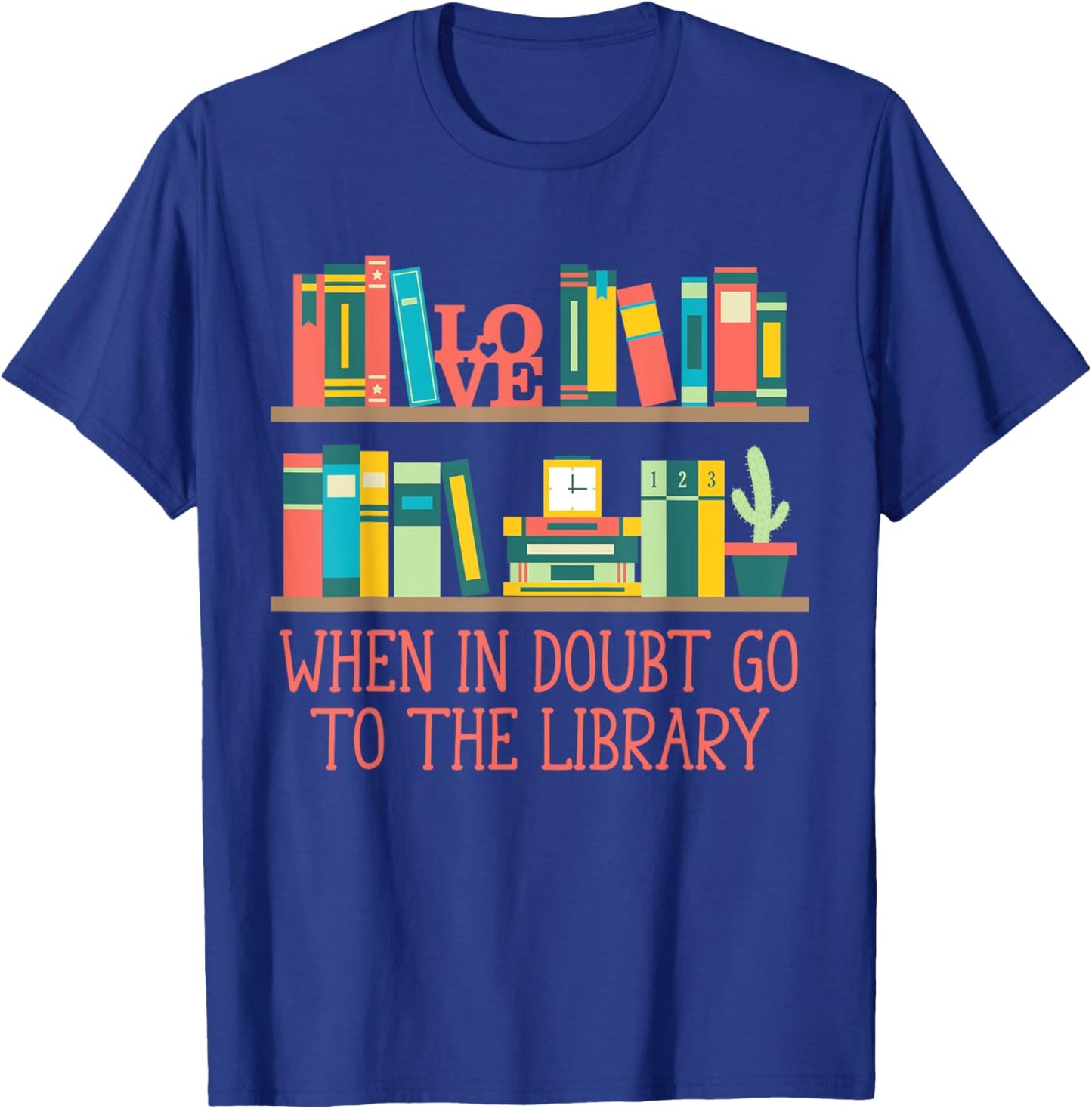 When in Doubt Go to the Library Funny Librarian Humor T-Shirt - T-Shirt | Royal