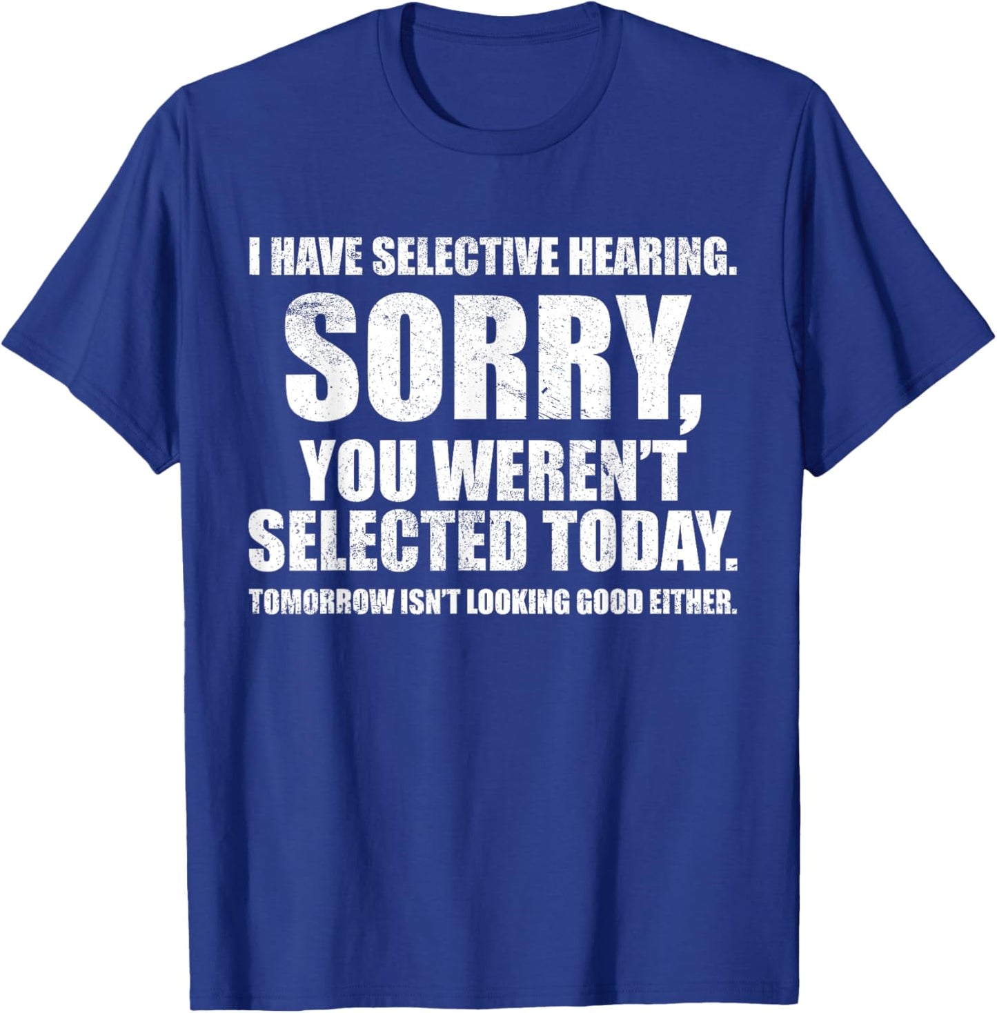 I Have Selective Hearing, You Weren't Selected -Adult Humorous , Black, Small, Short Sleeve T-Shirt - T-Shirt | Royal
