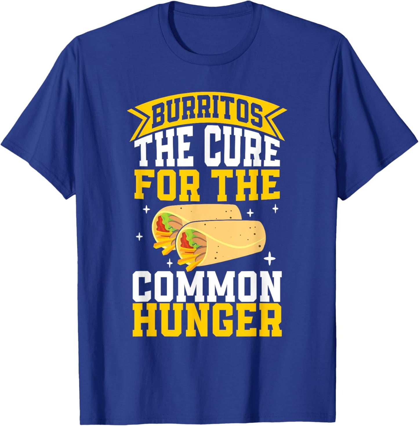 The Cure for the common Hunger Burrito T-Shirt - T-Shirt | Royal