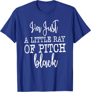 Just A Little Ray Of Pitch Black, Sarcastic Humor Funny Gift , Small T-Shirt - T-Shirt | Royal