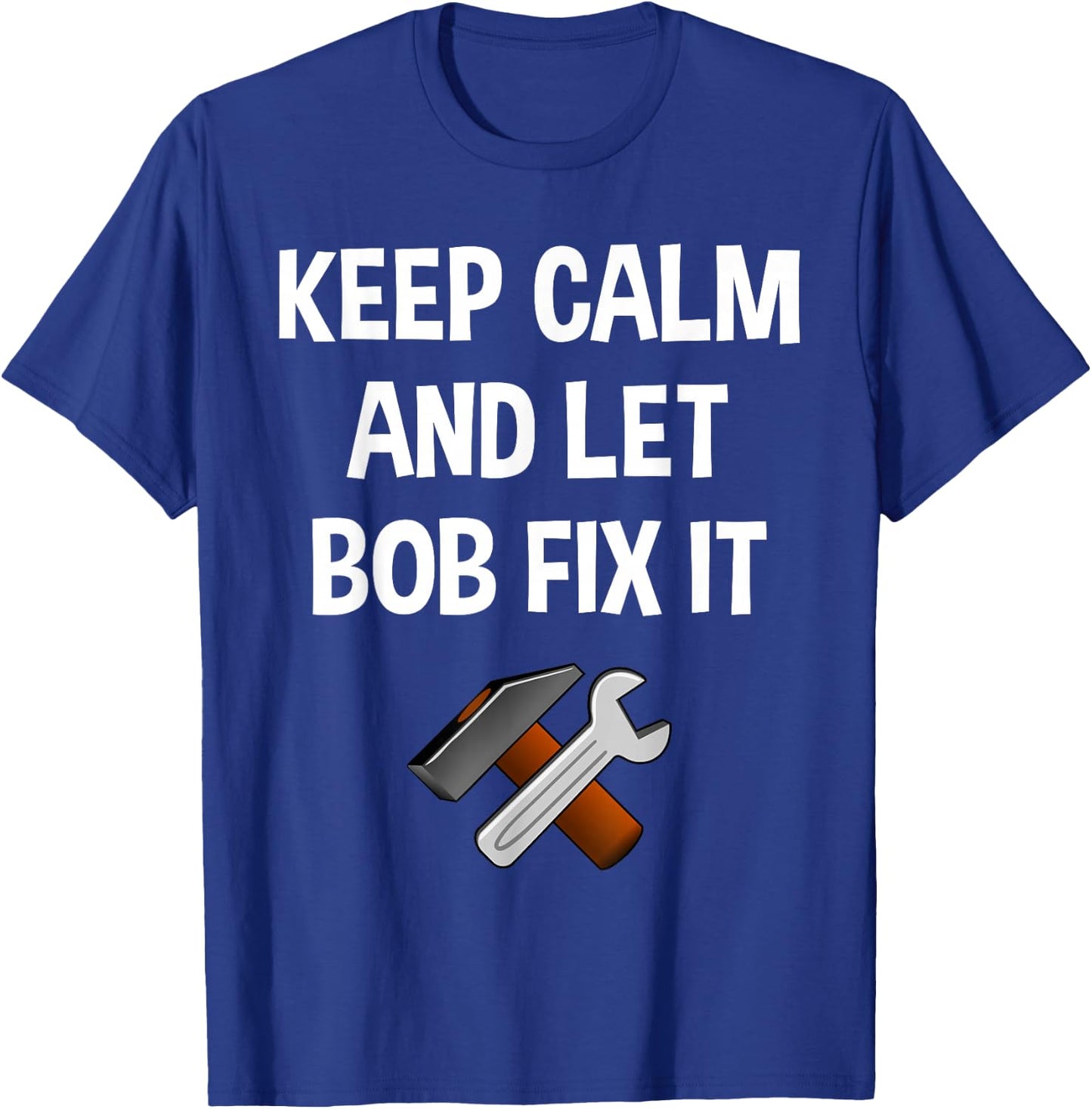 Keep Calm And Let Bob Fix It Funny Personalized Name Gift T-Shirt - T-Shirt | Royal