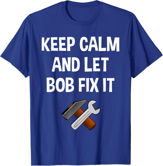 Keep Calm And Let Bob Fix It Funny Personalized Name Gift T-Shirt - T-Shirt | Royal