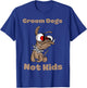 Groom Dogs Not Kids Shirt Funny Sarcastic T-Shirt - T-Shirt | Royal