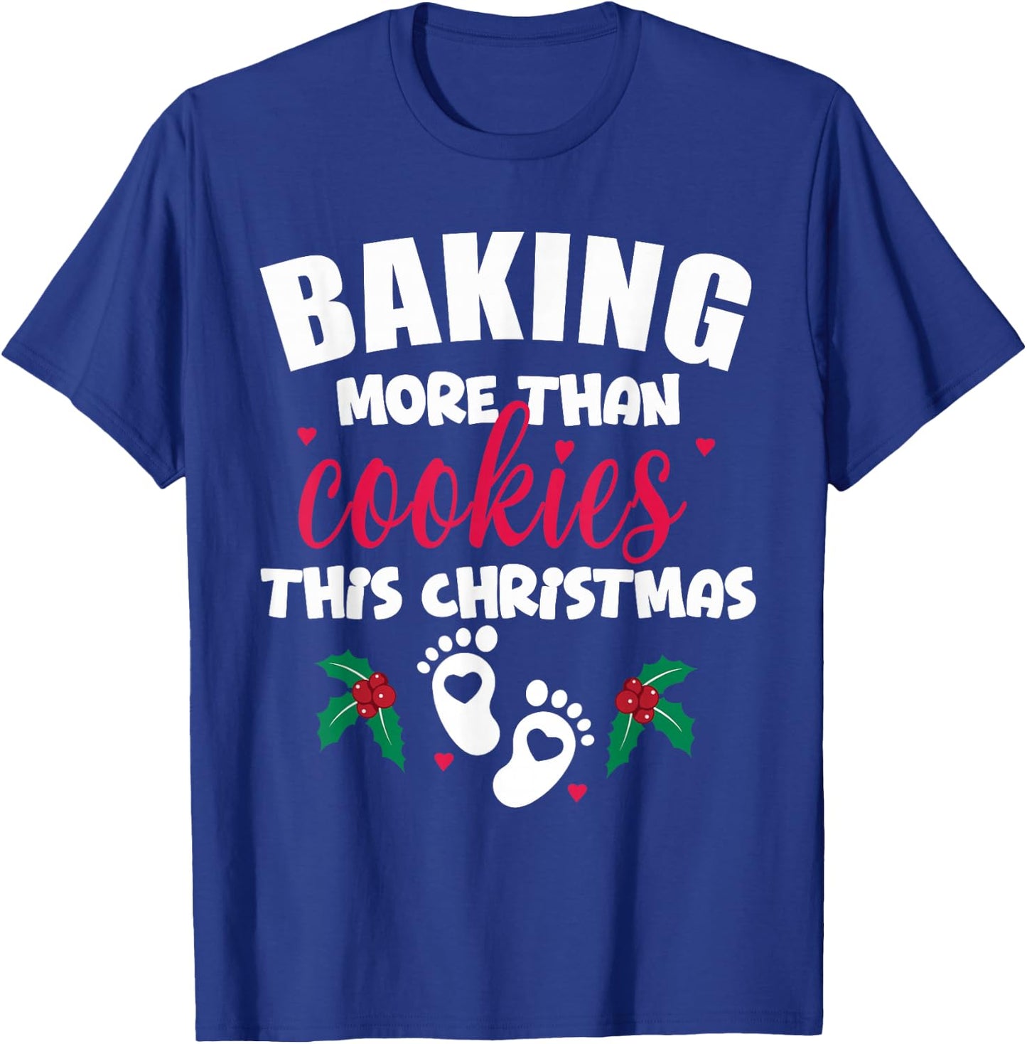 Baking More Than Cookies This Christmas Pregnancy New Mom T-Shirt - T-Shirt | Royal