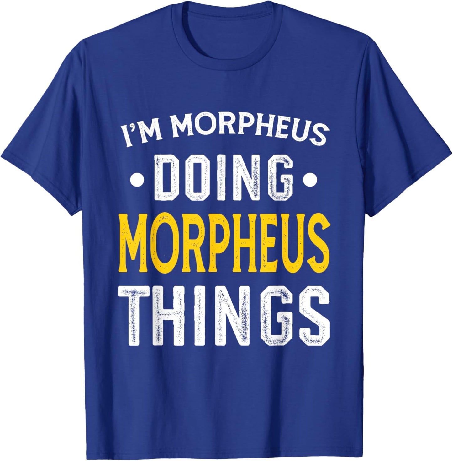 Personalized First Name I'm Morpheus Doing Morpheus Things T-Shirt - T-Shirt | Royal