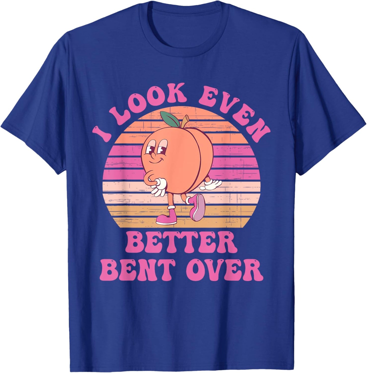 I Look Even Better Bent Over Design T-Shirt - T-Shirt | Royal