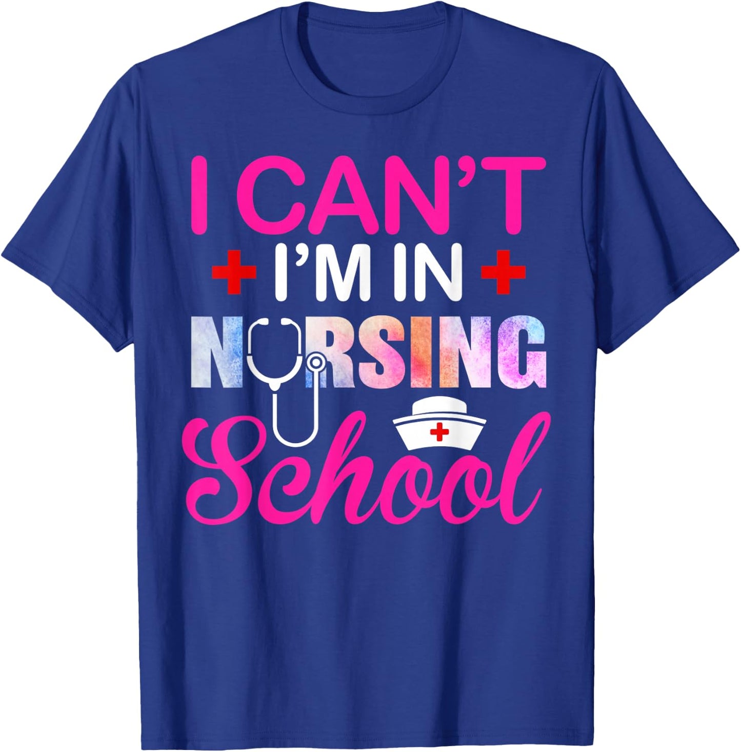 Funny I Can't I'm In Nursing School Nurse Student Gift Ideas T-Shirt - T-Shirt | Royal