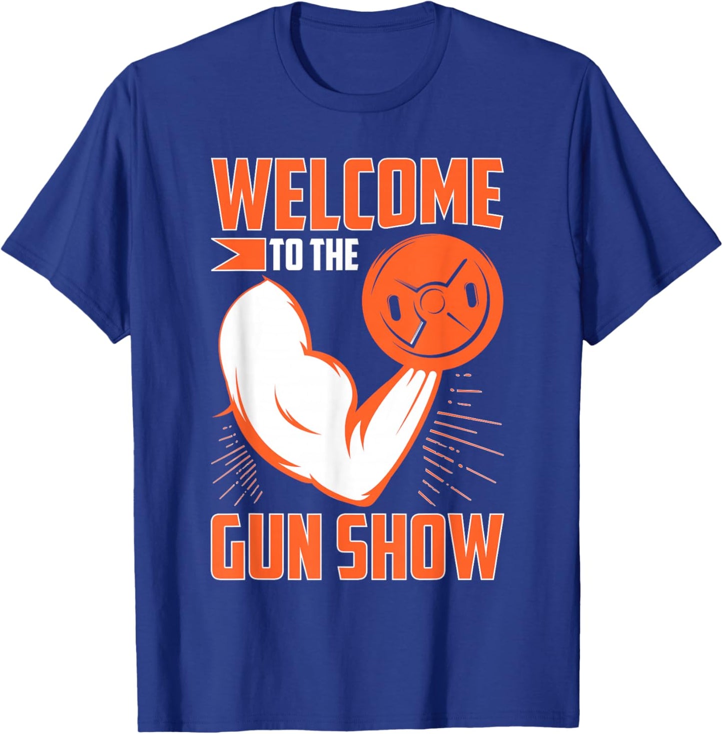 Bodybuilding: Welcome To The Gun Show T-Shirt - T-Shirt | Royal