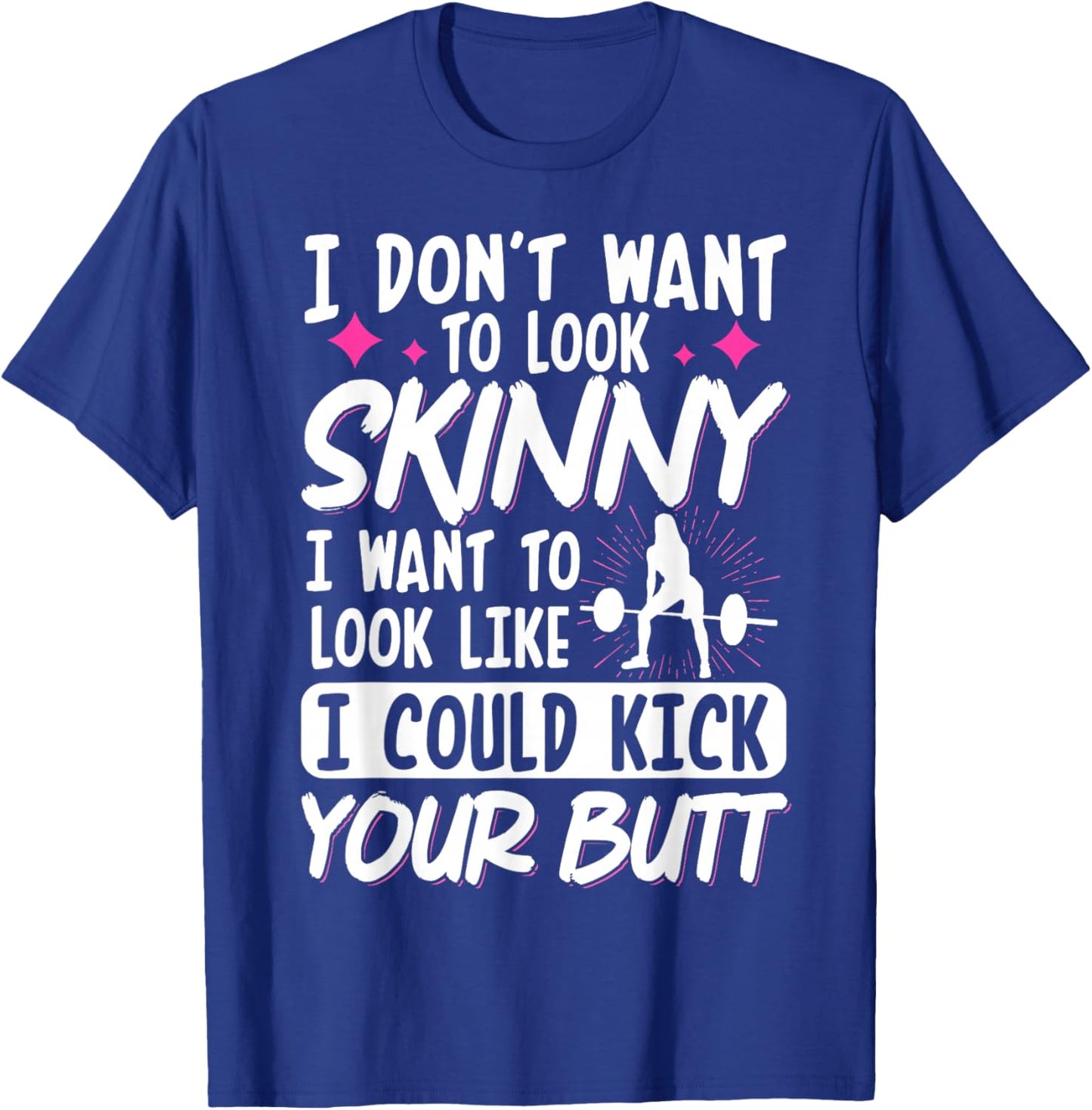 I Don't Want To Look Skinny I Want To Look Like T-Shirt - T-Shirt | Royal