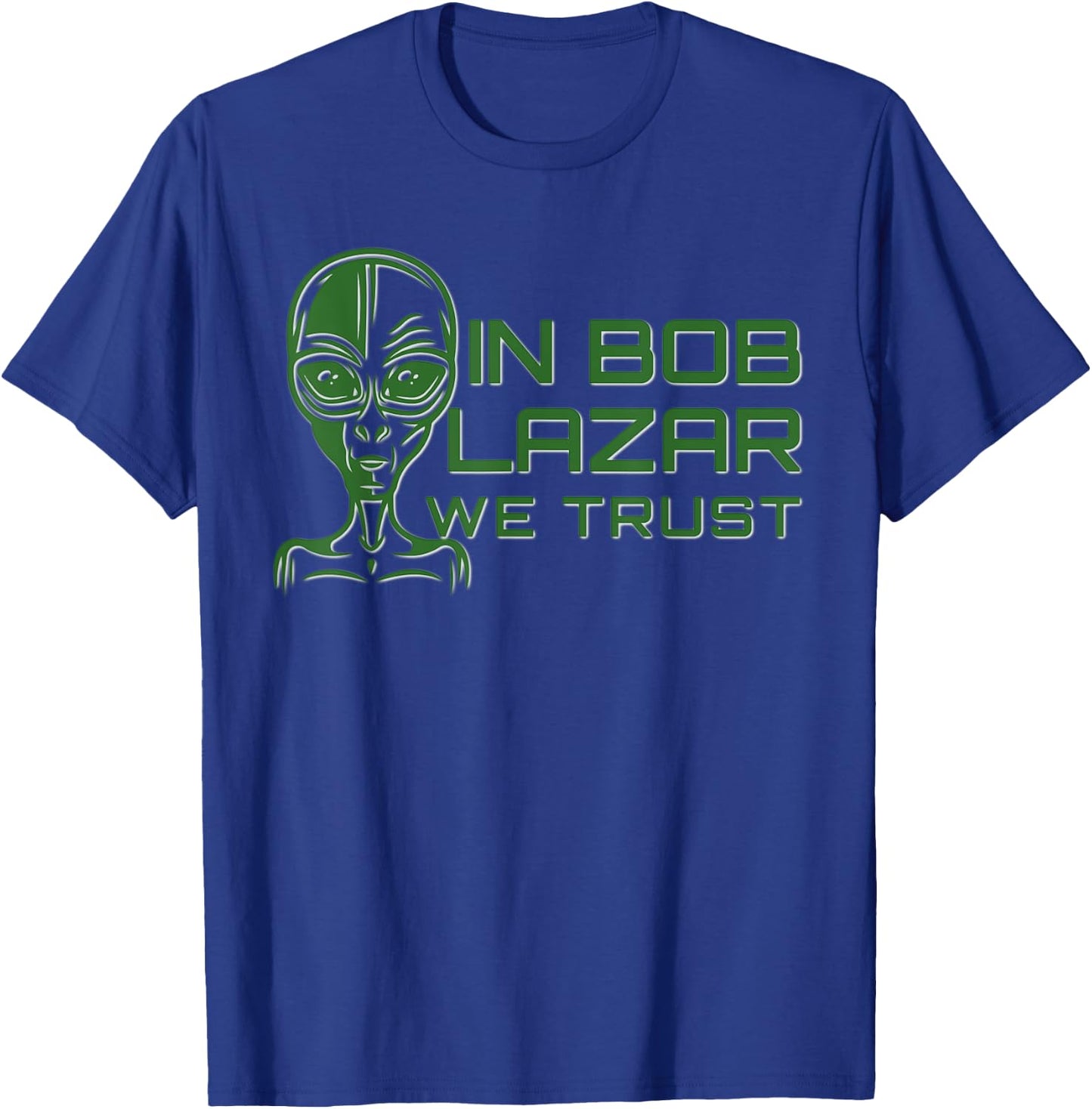 In Bob Lazar We Trust Shirt Area 51 Conspiracy Alien UFO T-Shirt - T-Shirt | Royal