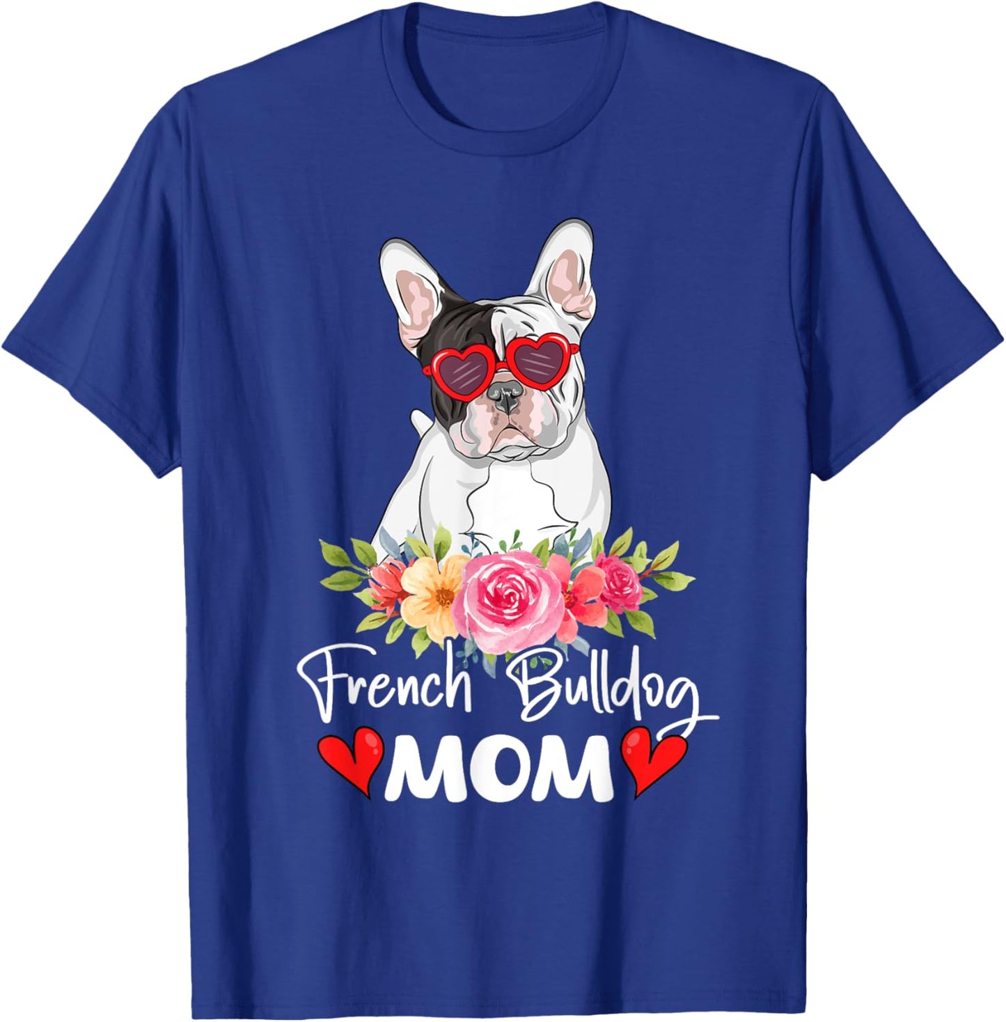 French Bulldog Mom Mama Sunglasses Flower Dog Lover Owner T-Shirt - T-Shirt | Royal