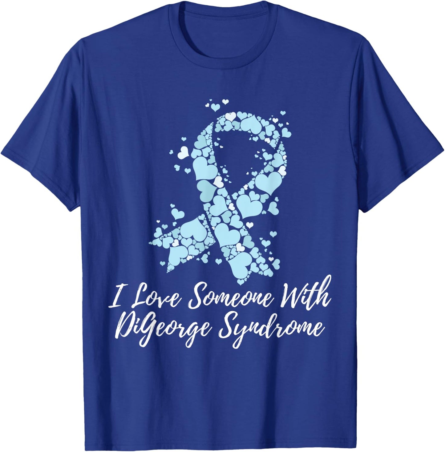 I Love Someone With DiGeorge Syndrome Awareness T-Shirt - T-Shirt | Royal