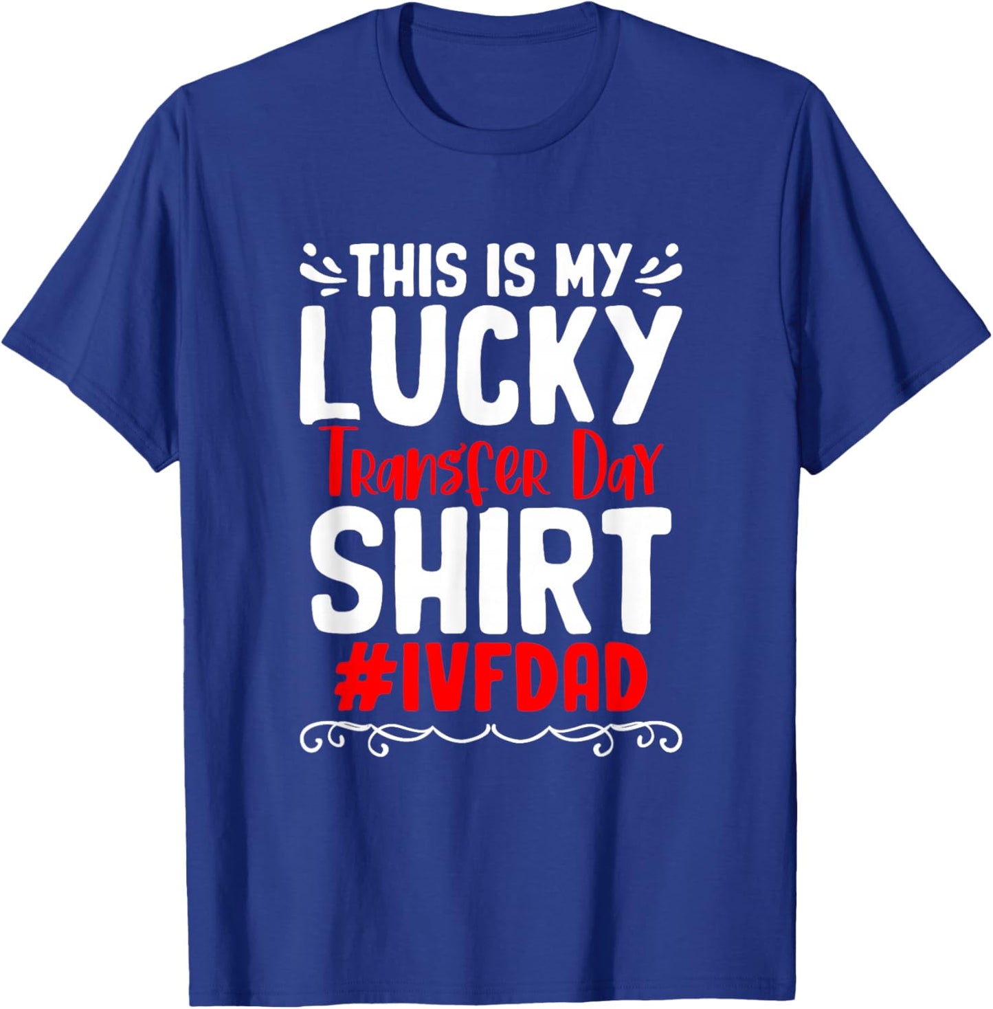 Retrieval Day Vitro Fertilization IVF My Lucky Transfer Day T-Shirt - T-Shirt | Royal