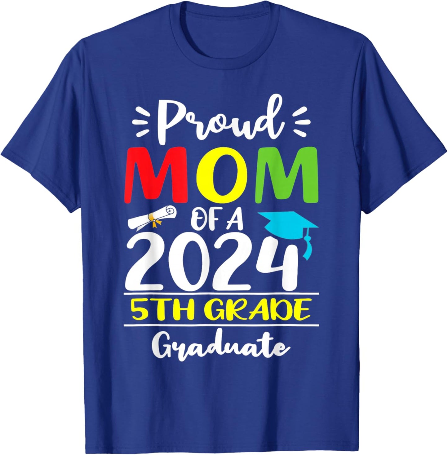 Funny Proud Mom Of A 2024 5th Grade Graduate Graduation T-Shirt - T-Shirt | Royal