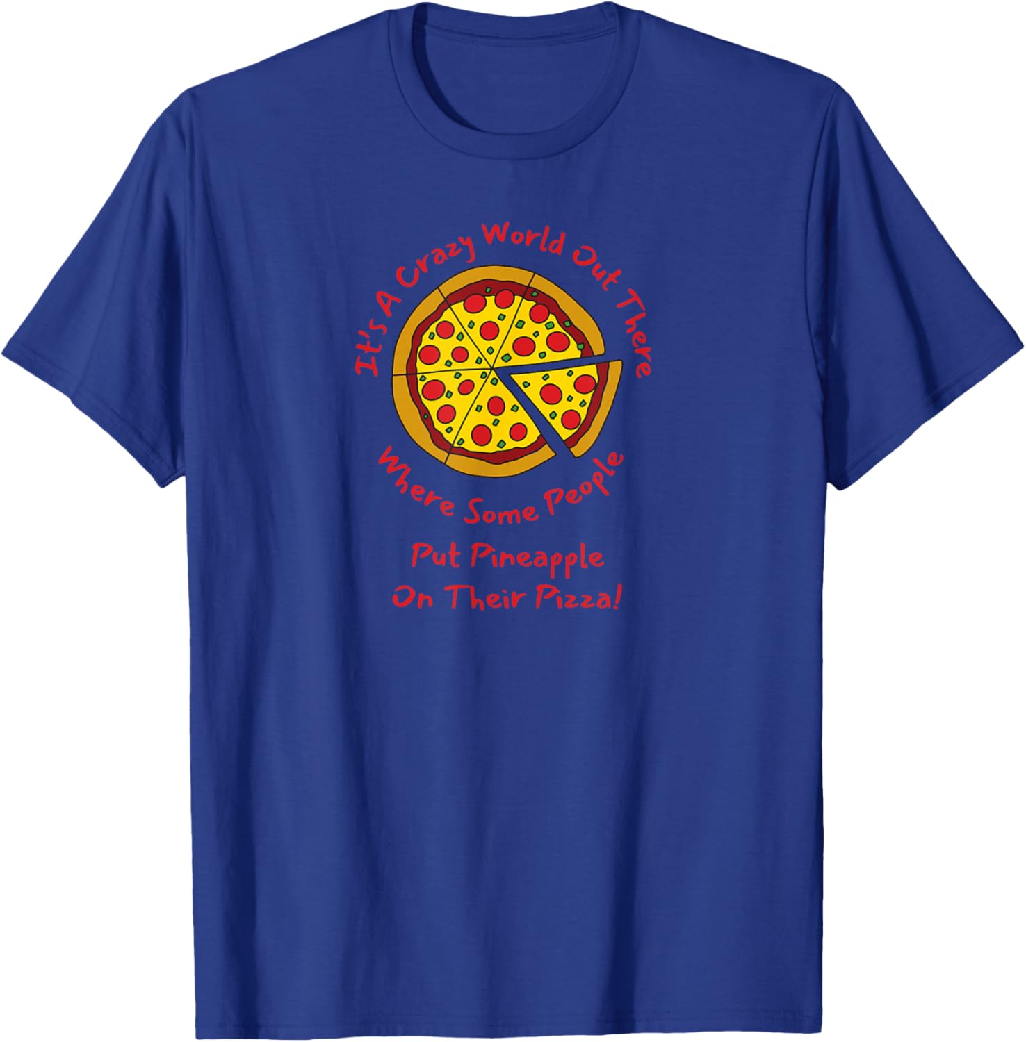 The World can be Crazy, Foodie Adult Humor for Pizza Eaters T-Shirt - T-Shirt | Royal