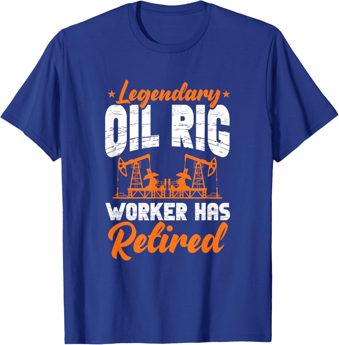 Legendary Oil Rig Worker Has Retired Oilfield Retirement T-Shirt - T-Shirt | Royal