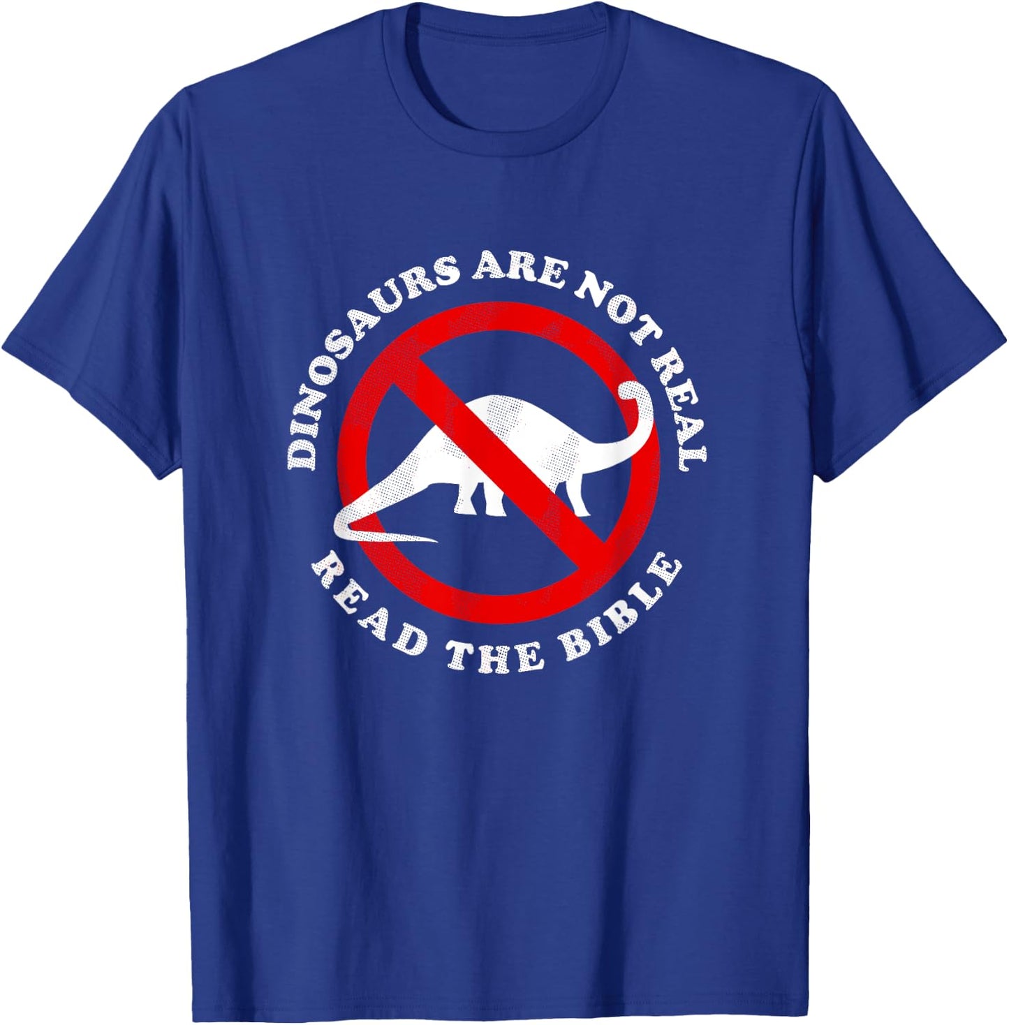 Dinosaurs Are Not Real Read The Bible - Funny Meme T-Shirt - T-Shirt | Royal