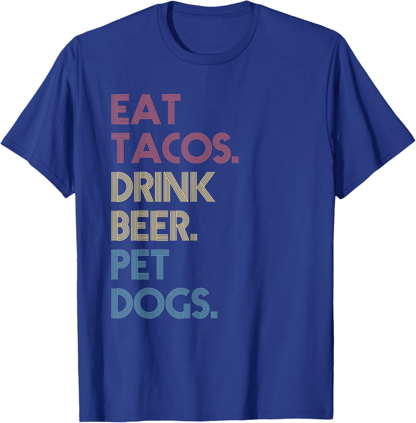 Eat Tacos Drink Beer Pet Dogs Funny Quote Vintage Retro T-Shirt - T-Shirt | Royal