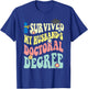 I Survived My Husband's Doctoral Degree Doctorate Groovy T-Shirt - T-Shirt | Royal