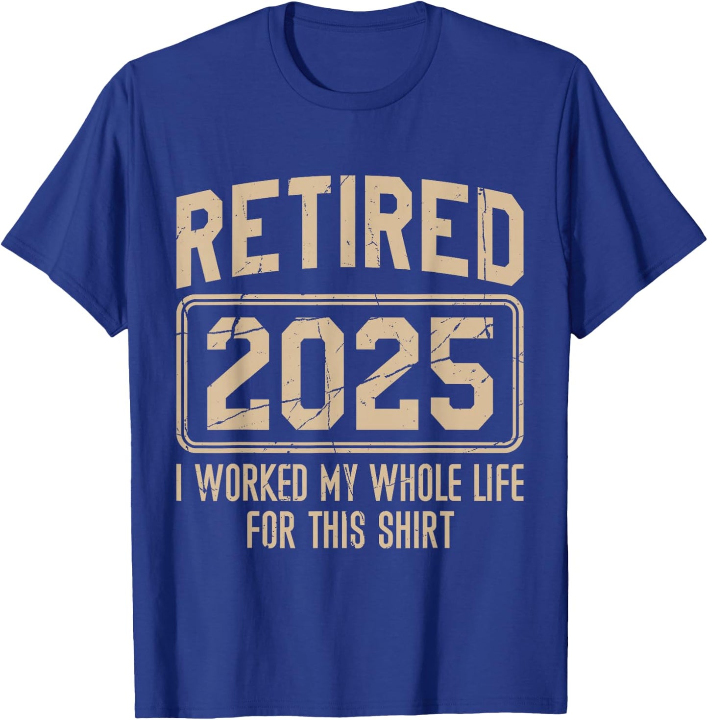 Funny Retirement Retired 2025 I Work My Whole Life For This T-Shirt - T-Shirt | Royal