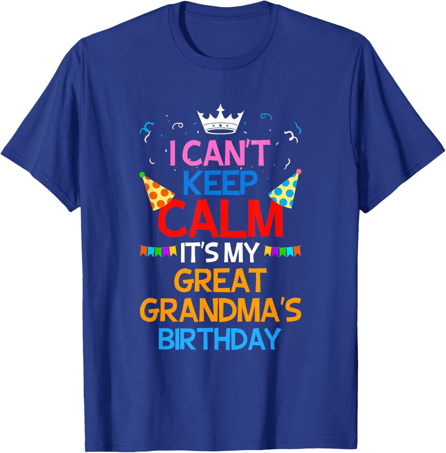 I Can't Keep Calm It's My Great Grandma's Birthday T-Shirt - T-Shirt | Royal
