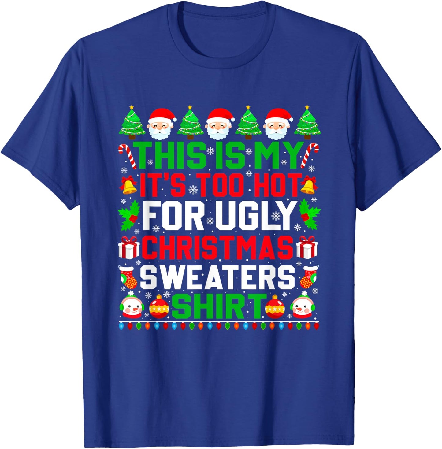 This Is My It's Too Hot For Ugly Christmas Sweater Xmas 2024 T-Shirt - T-Shirt | Royal