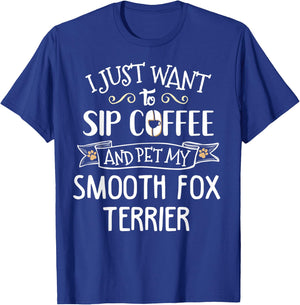 Smooth Fox Terrier Gift - Sip Coffee & Pet My Dog! T-Shirt - T-Shirt | Royal