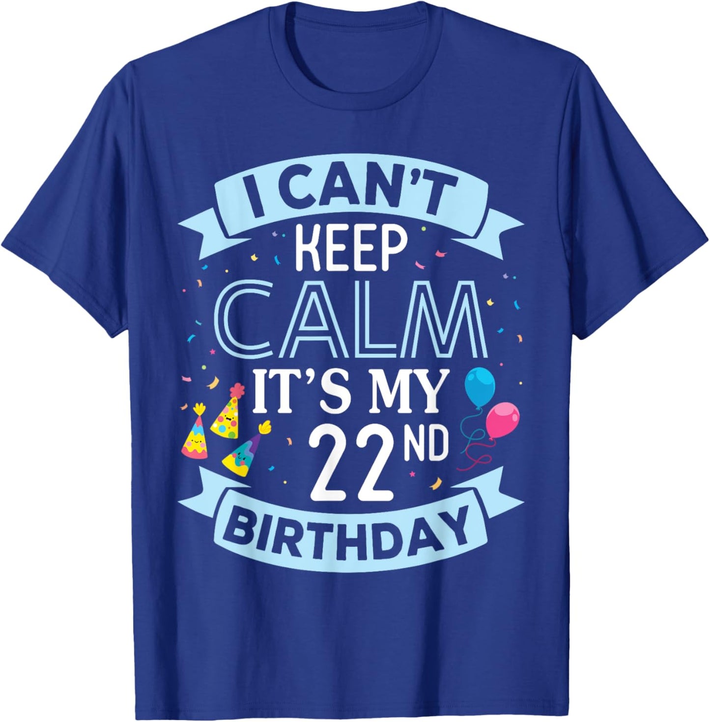 I Can't Keep Calm It's My 22nd Birthday 22 Years Old To Me T-Shirt - T-Shirt | Royal