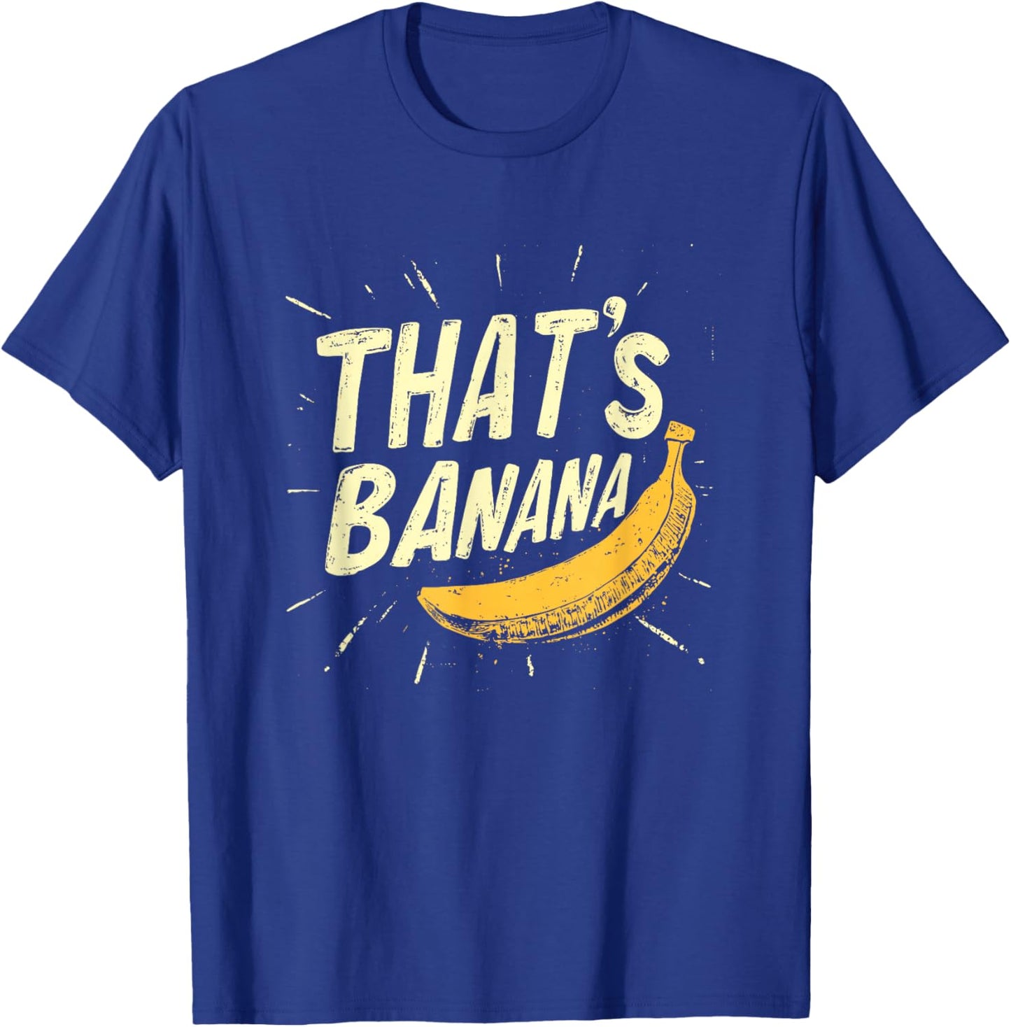 A Comical Banana Saying for Everyone to Enjoy T-Shirt - T-Shirt | Royal
