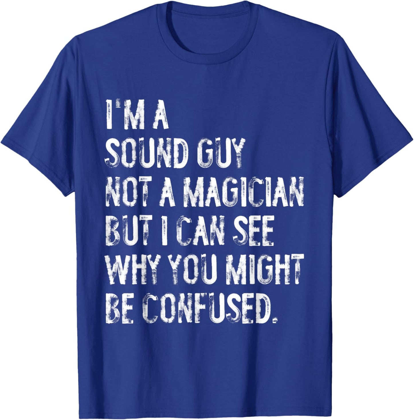 I'm A Sound Guy Not A Magician Funny Engineer T-Shirt - T-Shirt | Royal